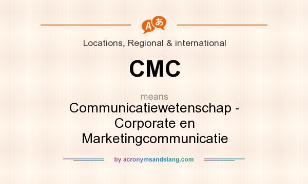 What does CMC mean? It stands for Communicatiewetenschap - Corporate en Marketingcommunicatie