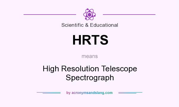 What does HRTS mean? It stands for High Resolution Telescope Spectrograph
