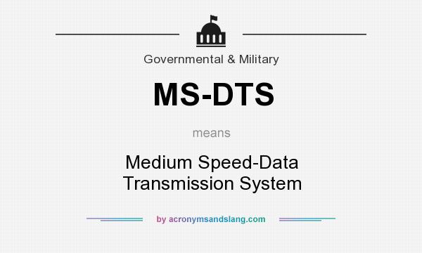 What does MS-DTS mean? It stands for Medium Speed-Data Transmission System