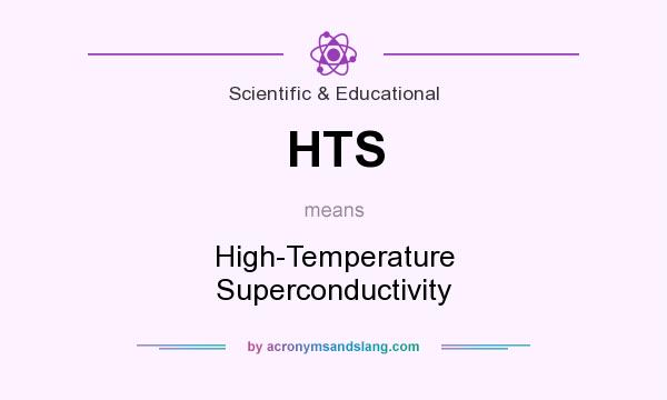 What does HTS mean? It stands for High-Temperature Superconductivity