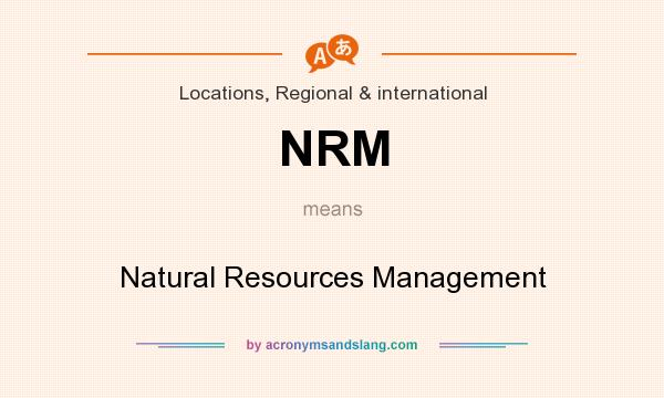 What does NRM mean? It stands for Natural Resources Management