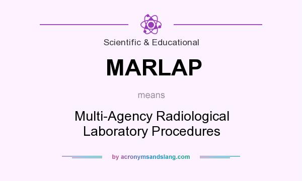 What does MARLAP mean? It stands for Multi-Agency Radiological Laboratory Procedures