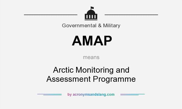 What does AMAP mean? It stands for Arctic Monitoring and Assessment Programme