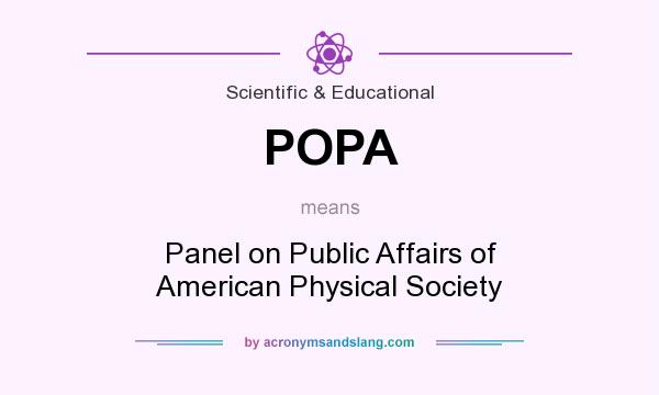 What does POPA mean? It stands for Panel on Public Affairs of American Physical Society