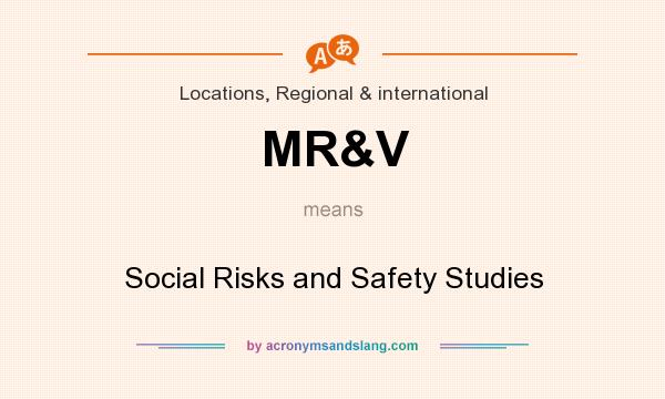 What does MR&V mean? It stands for Social Risks and Safety Studies
