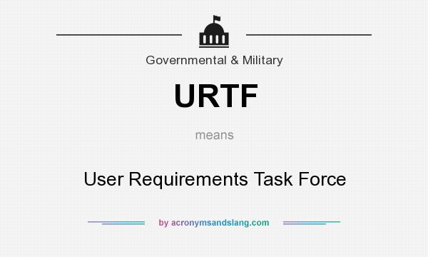 What does URTF mean? It stands for User Requirements Task Force