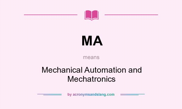 What does MA mean? It stands for Mechanical Automation and Mechatronics