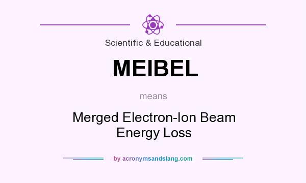 What does MEIBEL mean? It stands for Merged Electron-Ion Beam Energy Loss