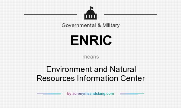 What does ENRIC mean? It stands for Environment and Natural Resources Information Center