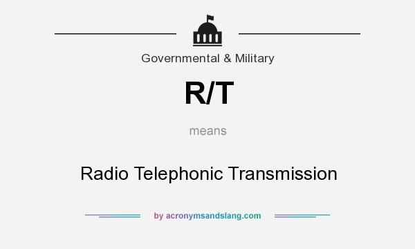 What does R/T mean? It stands for Radio Telephonic Transmission