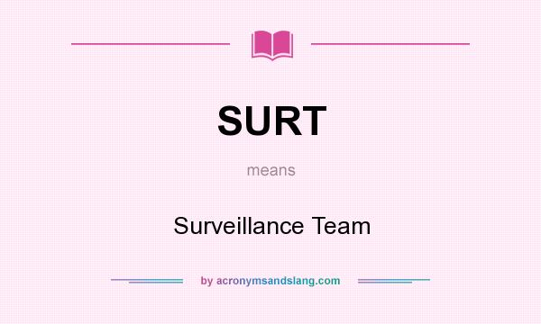 What does SURT mean? It stands for Surveillance Team