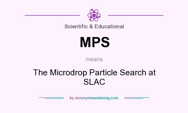 What does MPS mean? It stands for The Microdrop Particle Search at SLAC