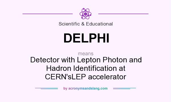 What does DELPHI mean? It stands for Detector with Lepton Photon and Hadron Identification at CERN`sLEP accelerator