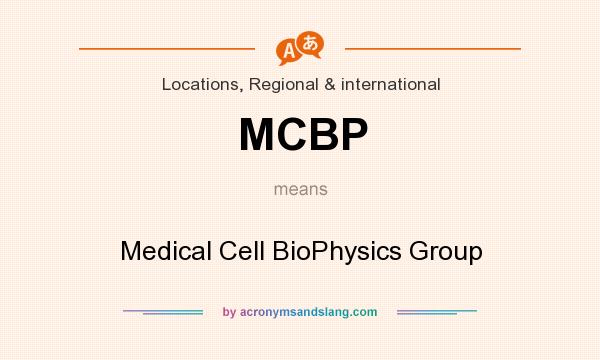 What does MCBP mean? It stands for Medical Cell BioPhysics Group