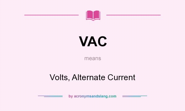 What does VAC mean? It stands for Volts, Alternate Current