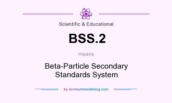 What does BSS.2 mean? It stands for Beta-Particle Secondary Standards System
