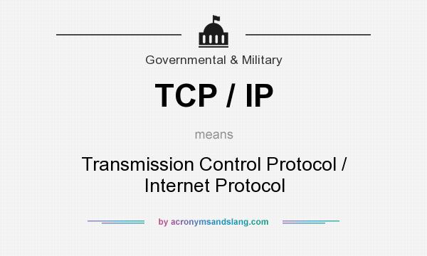 What does TCP / IP mean? It stands for Transmission Control Protocol / Internet Protocol