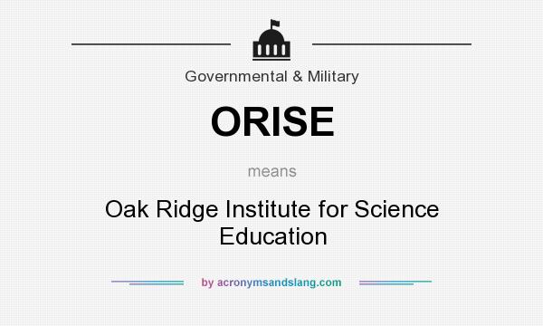 What does ORISE mean? It stands for Oak Ridge Institute for Science Education