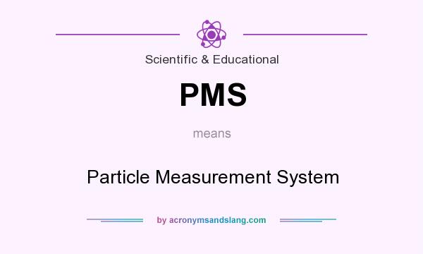 What does PMS mean? It stands for Particle Measurement System