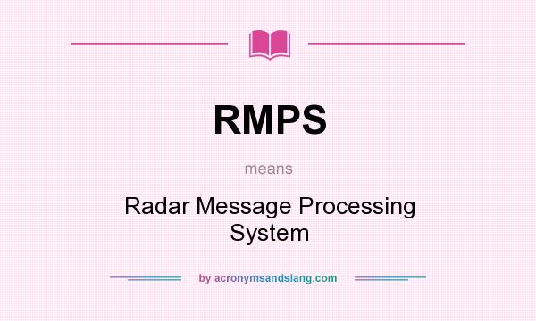 What does RMPS mean? It stands for Radar Message Processing System