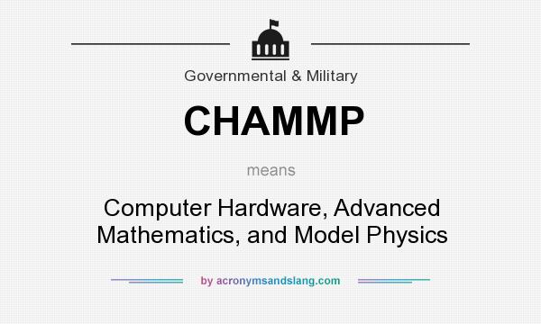 What does CHAMMP mean? It stands for Computer Hardware, Advanced Mathematics, and Model Physics