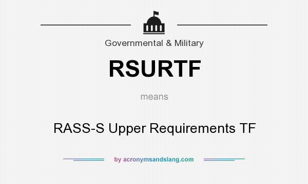 What does RSURTF mean? It stands for RASS-S Upper Requirements TF
