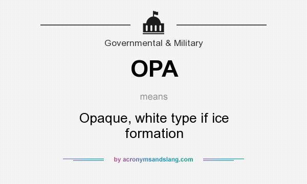 What does OPA mean? It stands for Opaque, white type if ice formation