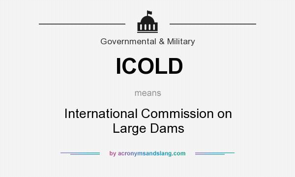 What does ICOLD mean? It stands for International Commission on Large Dams