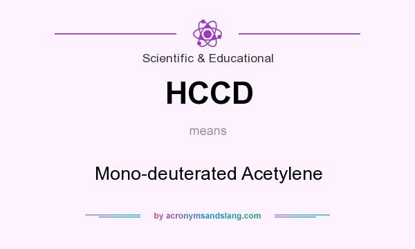 What does HCCD mean? It stands for Mono-deuterated Acetylene