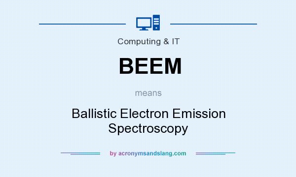 What does BEEM mean? It stands for Ballistic Electron Emission Spectroscopy
