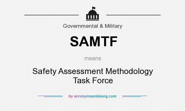 What does SAMTF mean? It stands for Safety Assessment Methodology Task Force