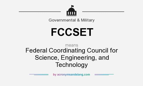 What does FCCSET mean? It stands for Federal Coordinating Council for Science, Engineering, and Technology