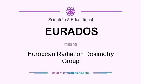What does EURADOS mean? It stands for European Radiation Dosimetry Group