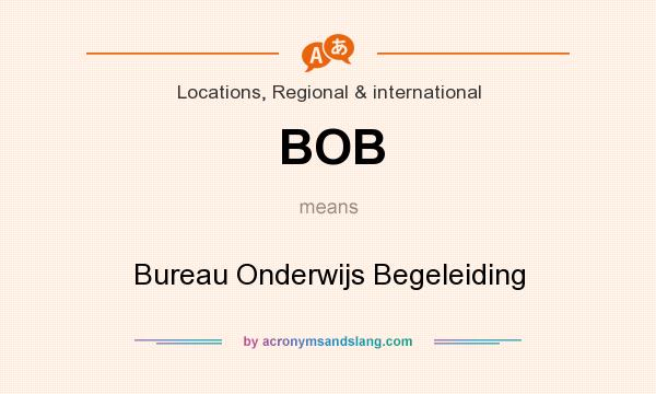 What does BOB mean? It stands for Bureau Onderwijs Begeleiding