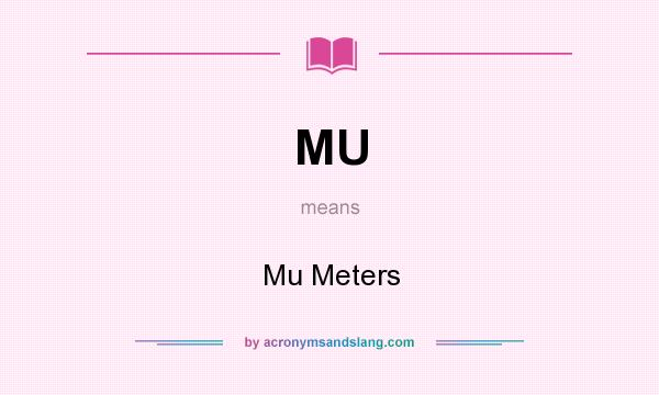What does MU mean? It stands for Mu Meters