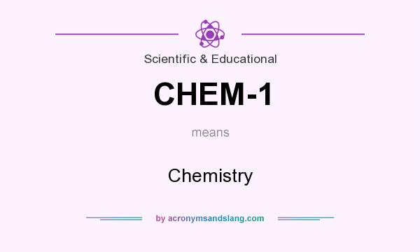 What does CHEM-1 mean? It stands for Chemistry