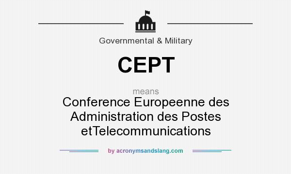 What does CEPT mean? It stands for Conference Europeenne des Administration des Postes etTelecommunications