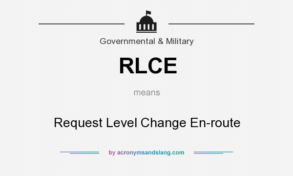 What does RLCE mean? It stands for Request Level Change En-route