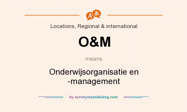 What does O&M mean? It stands for Onderwijsorganisatie en -management