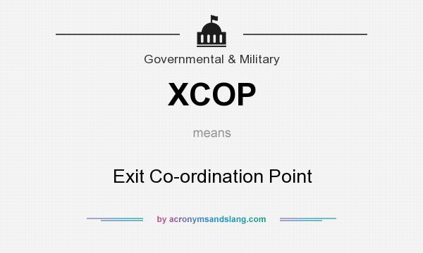 What does XCOP mean? It stands for Exit Co-ordination Point