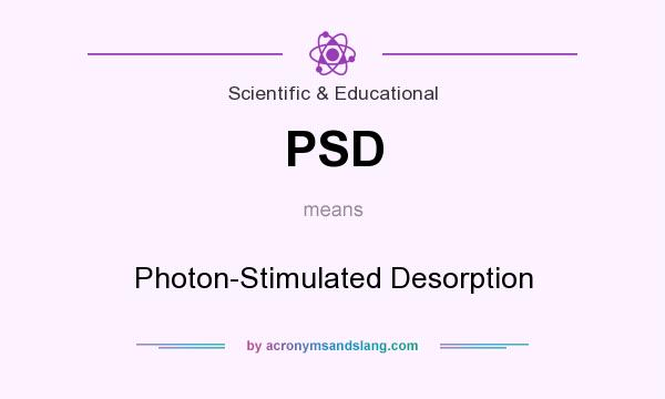 What does PSD mean? It stands for Photon-Stimulated Desorption