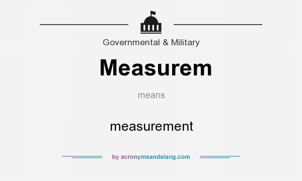 What does Measurem mean? It stands for measurement