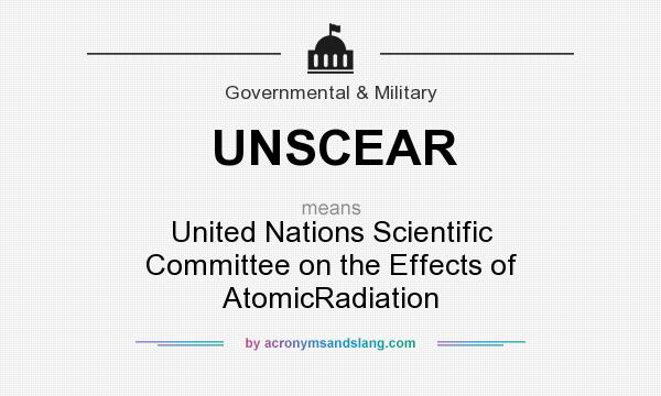 What does UNSCEAR mean? It stands for United Nations Scientific Committee on the Effects of AtomicRadiation