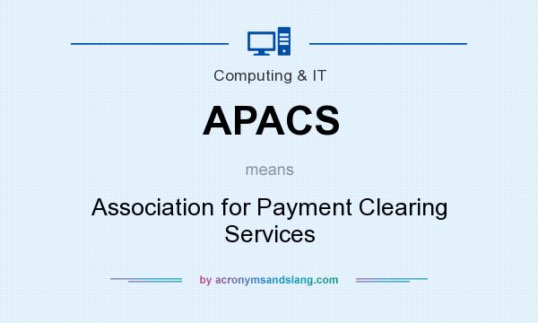 What does APACS mean? It stands for Association for Payment Clearing Services