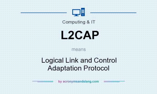 What does L2CAP mean? It stands for Logical Link and Control Adaptation Protocol