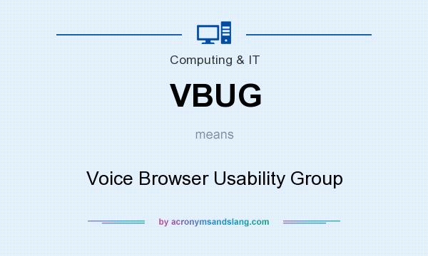 What does VBUG mean? It stands for Voice Browser Usability Group