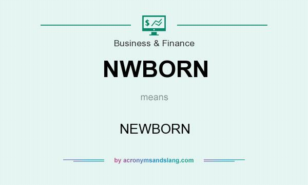 What does NWBORN mean? It stands for NEWBORN