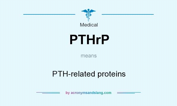 What does PTHrP mean? It stands for PTH-related proteins