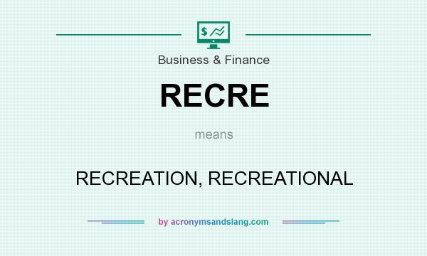 What does RECRE mean? It stands for RECREATION, RECREATIONAL
