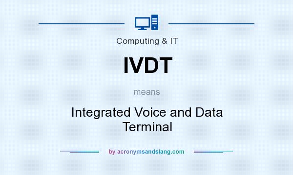 What does IVDT mean? It stands for Integrated Voice and Data Terminal